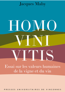 Homo vini vitis - Essai sur les valeurs humaines de la vigne et du vin - Auteur: Jacques Maby - Éditeur:  Presses Universitaires De Vincennes  - Parution: 17/10/2023     4ème de couverture 