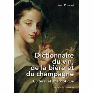 Dictionnaire du vin, de la bière et du champagne - Culturel et anecdotique - Jean Pruvost - 2023                    