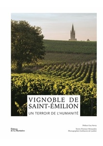 Vignoble de Saint-Émilion. Un terroir de l'humanité  - Florence Hernandez - Éditions de La Martinière - 2023                                             