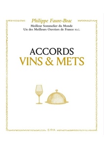 Accords vins et mets, selon Faure-Brac - Meilleur sommelier du monde. Meilleur ouvrier de France H.C - Philippe Faure-Brac - 2020
