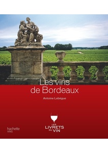 Les vins de Bordeaux - Antoine Lebègue - 2012