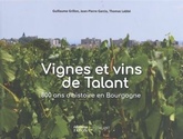 Vignes et vins de Talant - 800 ans d'histoire en Bourgogne - Jean-Pierre Garcia, Guillaume Grillon, Thomas Labbé - 2021