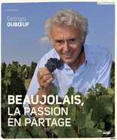 Beaujolais, la passion en partage - Georges Dubœuf - 2016