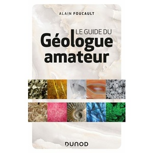 Le guide du géologue amateur - 3ème édition Alain Foucault - 2020 