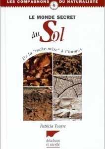 Le monde secret du sol  - De la roche mère à l'humus - Patricia Touyre - 2001
