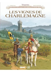 Vinifera - La grandes histoire de la vigne et du vin -Les Vignes de Charlemagne - Éric Corbeyran (Auteur), Brice Goepfert (Dessinateur)- BD - 2021