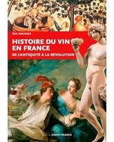 Histoire du vin en France - De l'Antiquité à la Révolution - Eric Birlouez - 2020 