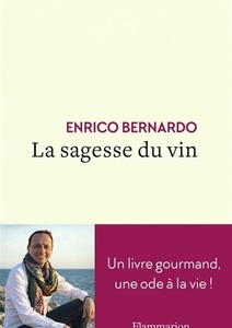 La sagesse du vin - Un livre gourmand, une ode à la vie - Enrico Bernardo - 2021
