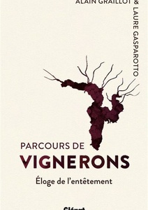 Parcours de vignerons - Éloge de l'entêtement - Laure Gasparotto, Alain Graillot - 2021 